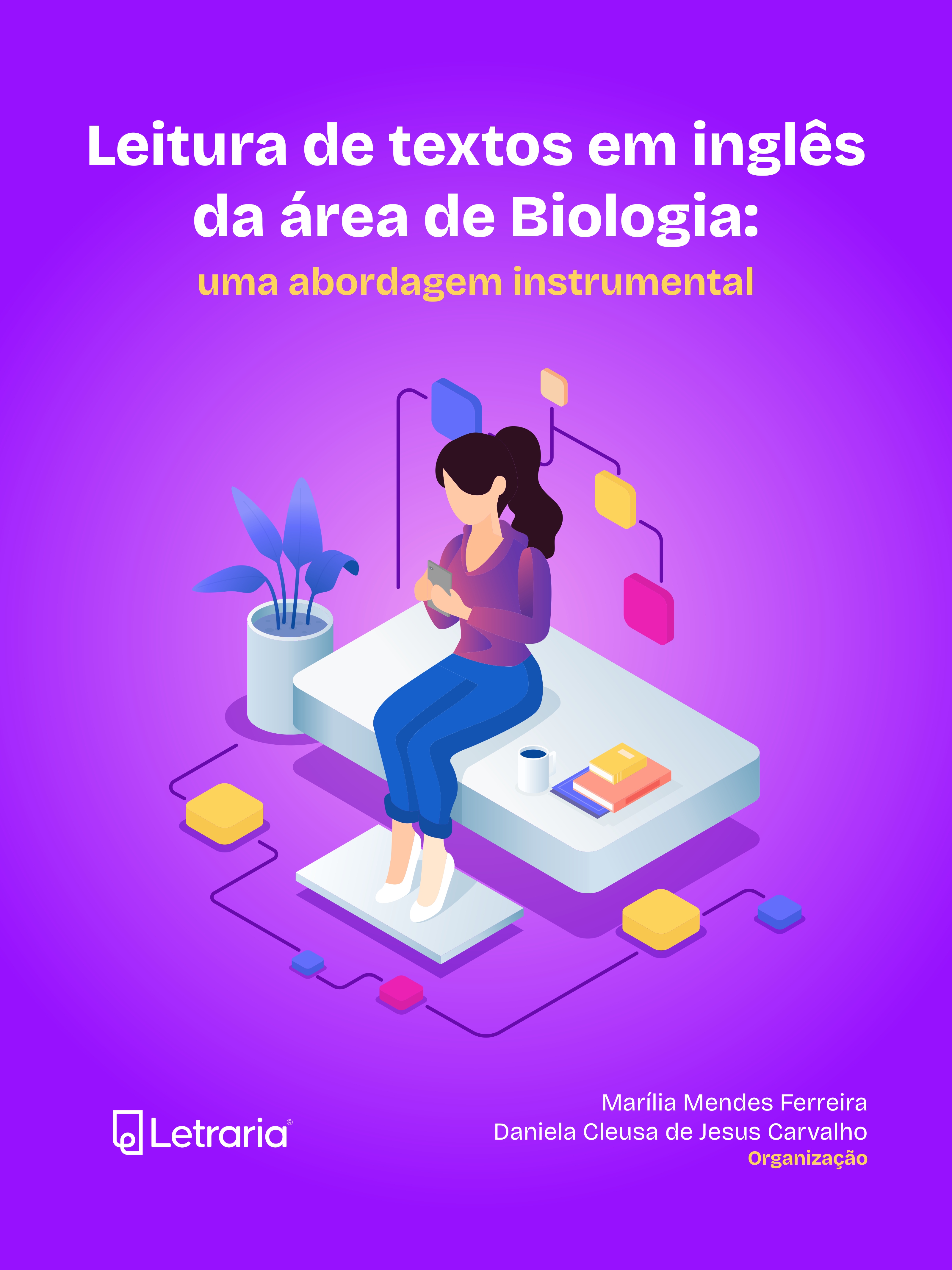 Leitura de textos em inglês da área de Biologia [livro eletrônico]: uma abordagem instrumental /Marília Mendes Ferreira, Daniela Cleusa de Jesus Carvalho (organização).